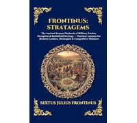 Frontinus: Stratagems: The Ancient Roman Playbook of Military Tactics, Deception & Battlefield Strategy - Timeless Lessons for Modern Leaders, ... Hardcover Edition For Easy Reading) (305)