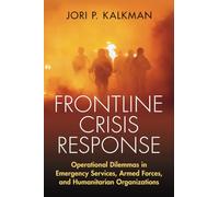 Frontline Crisis Response: Operational Dilemmas in Emergency Services, Armed Forces, and Humanitarian Organizations
