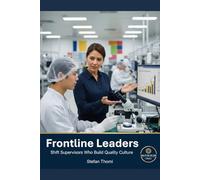Frontline Leaders: Shift Supervisors Building Quality Culture from the Floor Up (Quality on the Line)