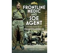 Frontline Medic & SOE Agent : The WW2 Memoir of William Gillanders MM