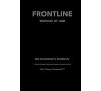 FRONTLINE: Warrior of God: The Sovereignty Protocol - A Guide for Spiritual Warfare, Household Authority, and the Armor of God for Men