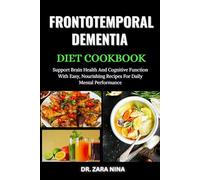 Frontotemporal Dementia Diet Cookbook: Support Brain Health And Cognitive Function With Easy, Nourishing Recipes For Daily Mental Performance