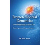 Frontotemporal Dementia: From Pathophysiology to Patient Care: Clinical, Diagnostic, and Therapeutic Perspectives