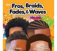 Fros, Braids, Fades, & Waves: A Celebration of Black Boy Hairstyles