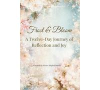 Frost & Bloom: A Twelve-Day Journey of Reflection and Joy