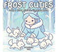 Frost Cuties - Cute & Cozy Winter Coloring Book: Adorable Winter Coloring Pages for Relaxation, Mindfulness & Cozy Moments | Cute Animals, Snowy Scenes & Hygge Vibes