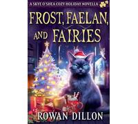 Frost, Faelan, and Fairies: 4.5 (The Skye O'Shea Paranormal Cozy Mysteries)