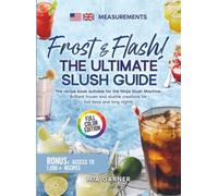 Frost & Flash! The Ultimate Slush Guide: The cookbook suitable for the Ninja Slushi: Brilliant frozen and slushie creations for hot days and long nights