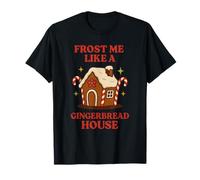 Frost Me Like A Gingerbread House Rude Christmas T-Shirt