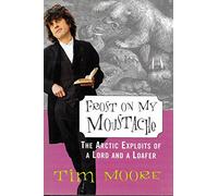Frost on My Moustache: The Arctic Exploits of a Lord and a Loafer