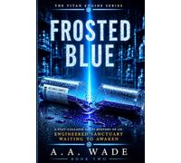 FROSTED BLUE: A Post-Collapse Sci-Fi Mystery of an Engineered Sanctuary Waiting to Awaken (THE TITAN ENGINE SERIES)