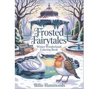 Frosted Fairytales: Winter Wonderlands Coloring Book for Adults with Snow-Covered Villages, Cozy Cabins, Woodland Wildlife Frozen Gardens for Stress Relief and Relaxation