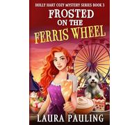 Frosted on the Ferris Wheel: Volume 3 (Holly Hart Cozy Mystery Series)