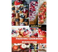 FROSTING COOKBOOK PERFECTION: Delicious Classic Trade Savory Occasion Modern Recipes Meal Plan With Amazing Mind blowing Sweet Flavor Food Dishes Diet For Everyone
