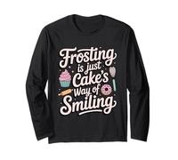 Frosting is Just Cake's Way of Smiling - Baker Humor Long Sleeve T-Shirt