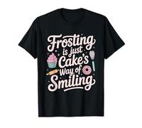 Frosting is Just Cake's Way of Smiling - Baker Humor T-Shirt