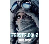 Frostpunk 2 Game Guide: Essential Strategies For Managing Your City and Resource