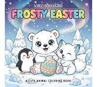 Frosty Easter - A Cute Animal Coloring Book: Fun and Easy Easter Coloring Pages Featuring Cute Arctic Animals (Coloring Book for Easter)