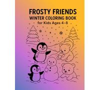 Frosty Friends Winter Coloring Book for Kids Ages 4-8: Penguins, Polar Bears, Snowy Fun, and Indoor Activities (Winter Fun Coloring Series)