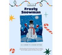 Frosty Snowman Blanket C2C Crochet Pattern Book | Corner-to-Corner Christmas Design with Step-by-Step Color Blocks, Written Instructions, 3 Yarn Weight Calculations & 70x90 Square Blank Grid Paper