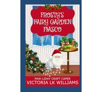 Frosty's Fairy Garden Fiasco: A Crafty Garden Christmas Cozy Mystery