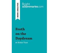 Froth on the Daydream by Boris Vian (Book Analysis): Detailed Summary, Analysis and Reading Guide (BrightSummaries.com)
