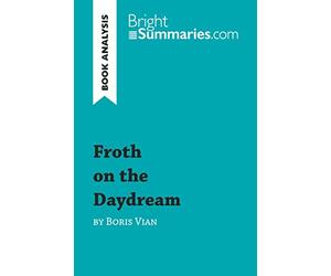 Froth on the Daydream by Boris Vian (Book Analysis): Detailed Summary, Analysis and Reading Guide (BrightSummaries.com)