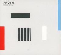 Froth - Outside (Briefly)