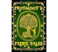 Frotwoot's Faerie Tales (Book One: The Unseelie Court)