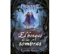 Frozen 2. El bosque de las sombras: Una historia original de Kamilla Benko (Disney. Frozen 2)