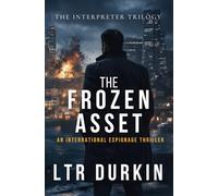Frozen Asset: An International Espionage Thriller of Leverage and Betrayal (The Interpreter)