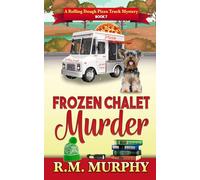 Frozen Chalet Murder (A Rolling Dough Pizza Truck Mystery Book 7)