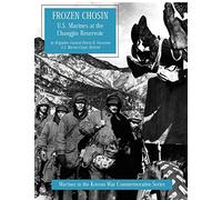 Frozen Chosin: U.S. Marines at the Changjin Reservoir (Marines in the Korean War Commemorative Series)