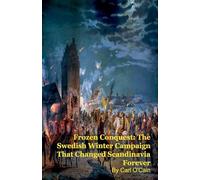 Frozen Conquest: The Swedish Winter Campaign That Changed Scandinavia Forever