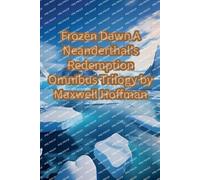 Frozen Dawn: A Neanderthal's Redemption Omnibus Trilogy: 4