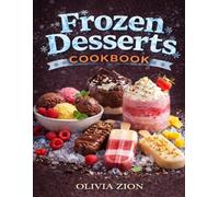 Frozen Desserts Cookbook: A Complete Guide to Crafting Gelato, Sorbet, Popsicles, Frozen Yogurt, Dairy-Free Sweets, and No-Churn Summer Treats at Home (Sweet Comforts Collection)