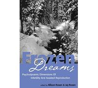 Frozen Dreams: Psychodynamic Dimensions of Infertility and Assisted Reproduction