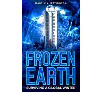 Frozen Earth: Surviving a Global Winter (The Human Survival Series)