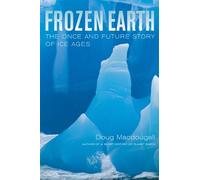 Frozen Earth - The Once and Future Story of Ice Ages
