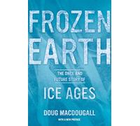 Frozen Earth: The Once and Future Story of Ice Ages