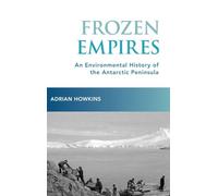 Frozen Empires – An Environmental History of the Antarctic Peninsula