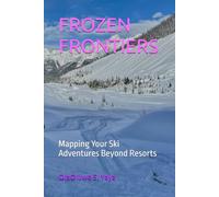 FROZEN FRONTIERS: Mapping Your Ski Adventures Beyond Resorts