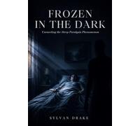 Frozen in the Dark: Unraveling the Sleep Paralysis Phenomenon