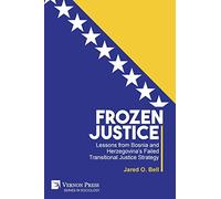 Frozen Justice: Lessons from Bosnia and Herzegovina's Failed Transitional Justice Strategy (Sociology)