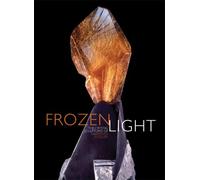 Frozen Light: The Eternal Beauty of Crystals