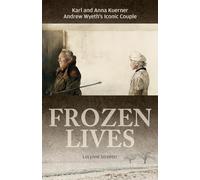 Frozen Lives: Karl and Anna Kuerner, Andrew Wyeth's Iconic Couple