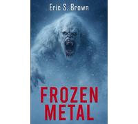Frozen Metal: A Cryptid Thriller