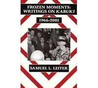 Frozen Moments: Writings on Kabuki, 1966-2001 (Cornell East Asia Series, No. 111)