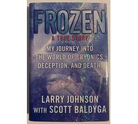 Frozen: My Journey into the World of Cryonics, Deception, and Death