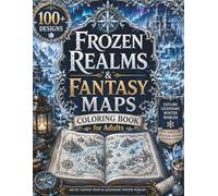 Frozen Realms & Fantasy Maps Coloring Book for Adults: 100+ Ice Kingdoms, Snow-Covered Empires, Frozen Lands, Arctic Fantasy Maps & Legendary Winter ... Escape (The Fantasy Cartography Collection)